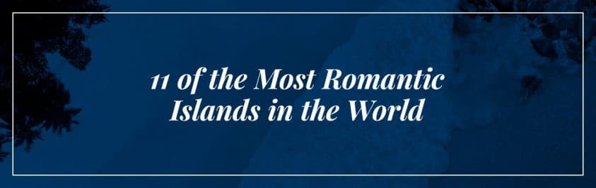 Most romantic islands in the world