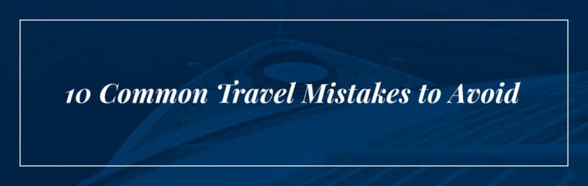 Common travel mistakes to avoid