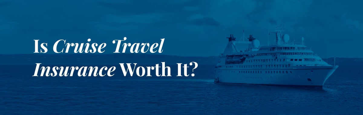 Is cruise travel insurance worth it