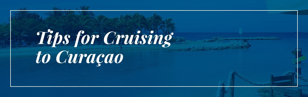 Tips for cruising Curaçao