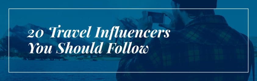 Travel influencers you should follow