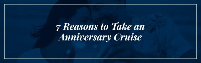 7-reasons-to-take-an-anniversary-cruise