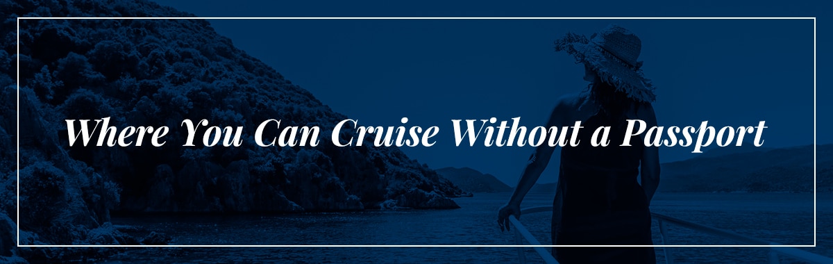 Where You Can Cruise Without a Passport
