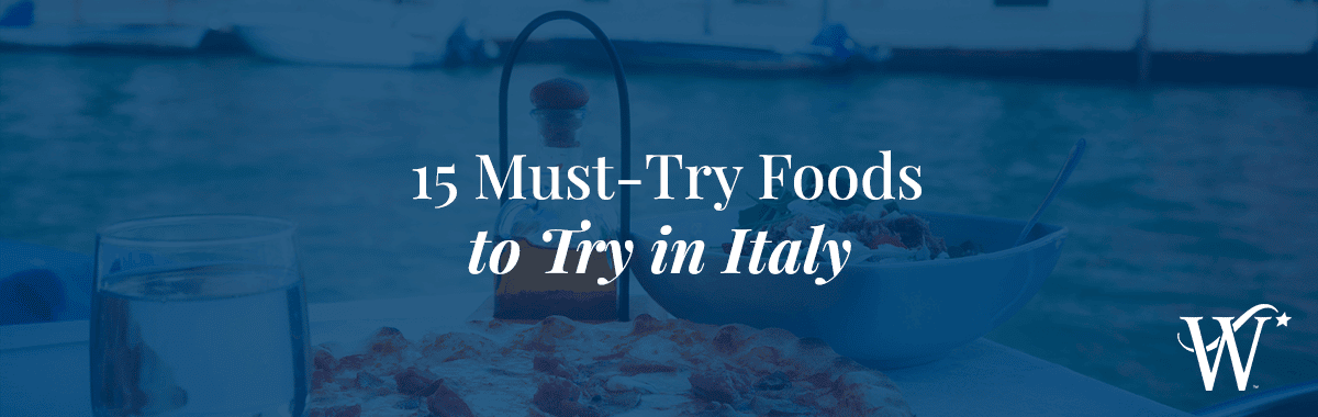 15 Must-Try Foods to Try in Italy