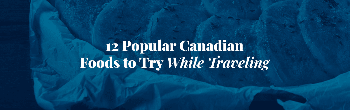 12 Popular Canadian Foods to Try While Traveling