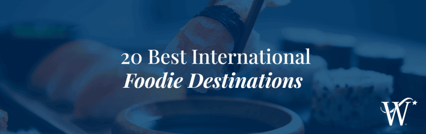 Best International Foodie Destinations