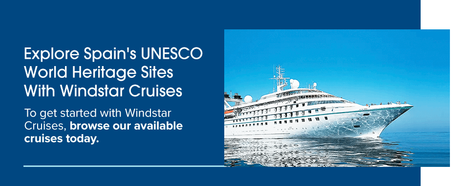Explore Spain's UNESCO World Heritage Sites With Windstar Cruises